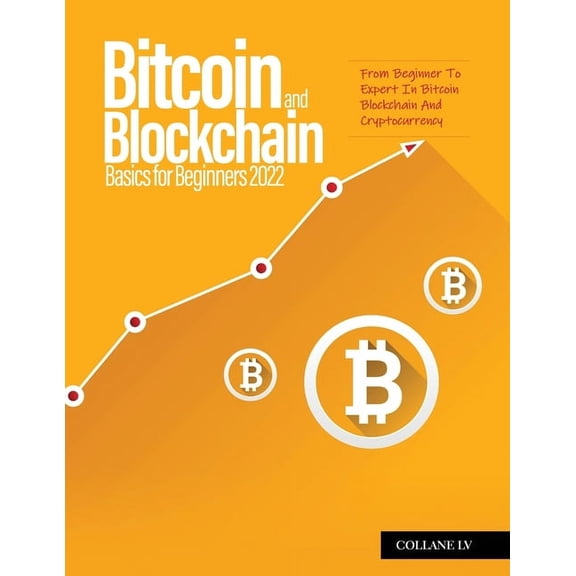 Bitcoin And Blockchain Basics for Beginners 2022: From Beginner To Expert In Bitcoin Blockchain And Cryptocurrency, (Paperback)