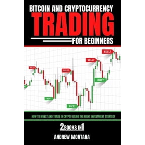 Bitcoin And Cryptocurrency Trading For Beginners: How to Invest and Trade in Crypto using the Right Investment Strategy 2 Books in 1, (Paperback)