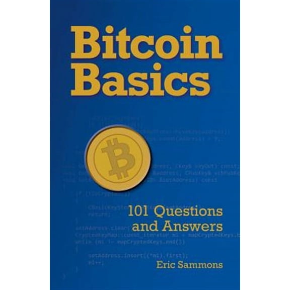 Bitcoin Basics: 101 Questions and Answers (Paperback)