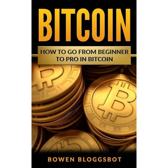 Bitcoin, Blockchain, Cryptocurrency Trading, Cryptocurrency Trading, Cryptocurrency Mining: Bitcoin: How to go from beginner to pro in Bitcoin (Paperback)