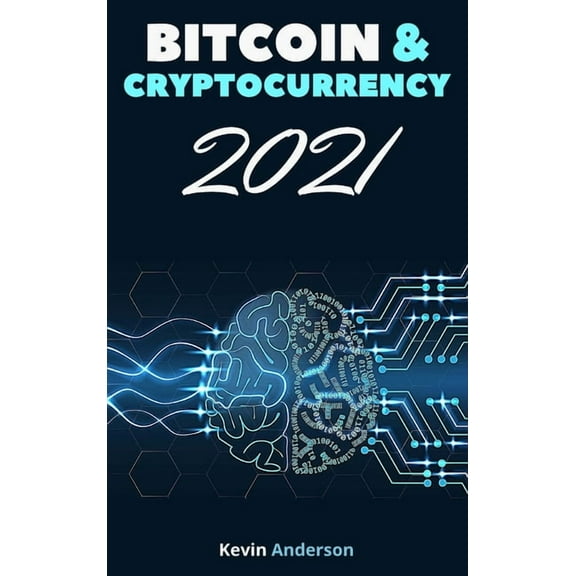 Bitcoin and Cryptocurrency 2021 - 2 Books in 1: Join the Financial Revolution powered by the Blockchain and Build Generational Wealth During this Incredible Bull Run! (Hardcover)