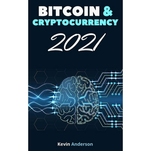 Bitcoin and Cryptocurrency 2021 - 2 Books in 1: Join the Financial Revolution powered by the Blockchain and Build Generational Wealth During this Incredible Bull Run! (Hardcover)