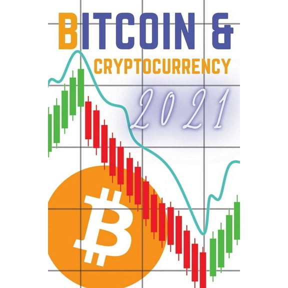 Bitcoin and Cryptocurrency 2021: The Only Guide You Need to Become a Market Wizard - Learn the Trading Secrets to Build Wealth During the 2021 Bull Run! (Paperback)