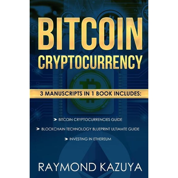 Bitcoin Cryptocurrency 3 Manuscripts Blockchain Technology, Ethereum Investing: Ultimate Guide