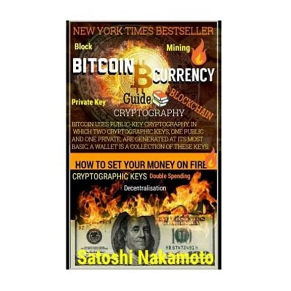 Truth: Bitcoin Currency Guide: How To Set Your Money On Fire.: CRYPTOGRAPHY GUIDE: Blocks, Private Key, Blockchains, Decentralization, Bitcoin, Cryptocurrencies (Paperback)