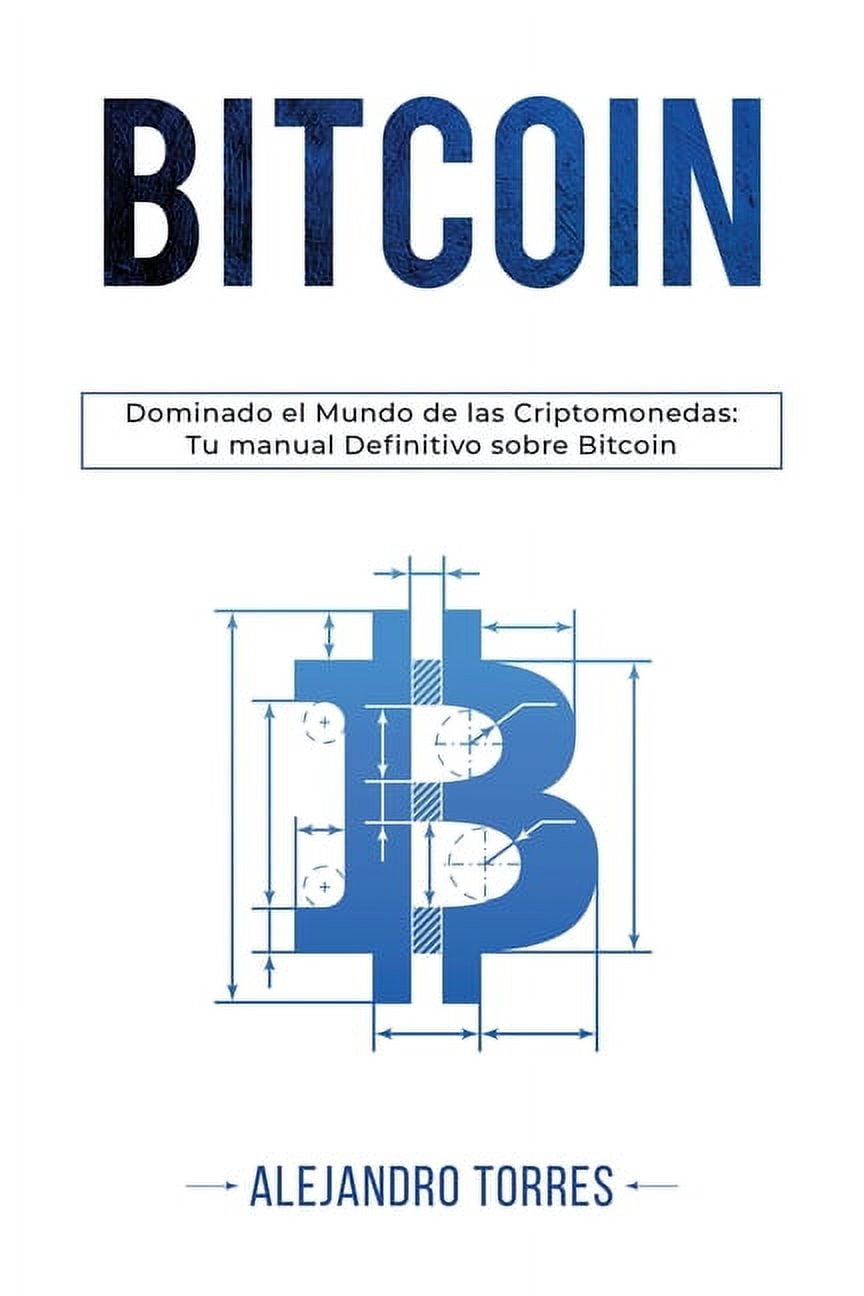 Bitcoin: Dominando El Mundo de Las Criptomonedas: Tu Manual Definitivo  Sobre Bitcoin, (Paperback) - Walmart.com