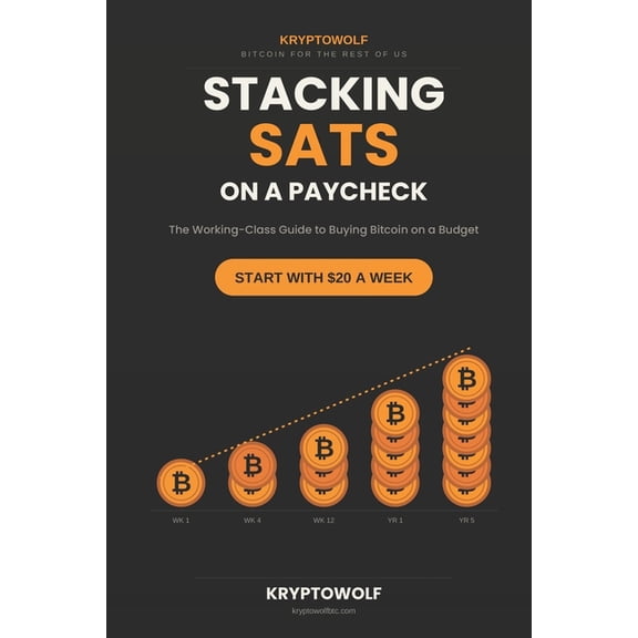 Bitcoin Education Stacking Sats on a Paycheck: The Working-Class Guide to Buying Bitcoin on a Budget, Starting with $20 a Week, Book 9, (Paperback)