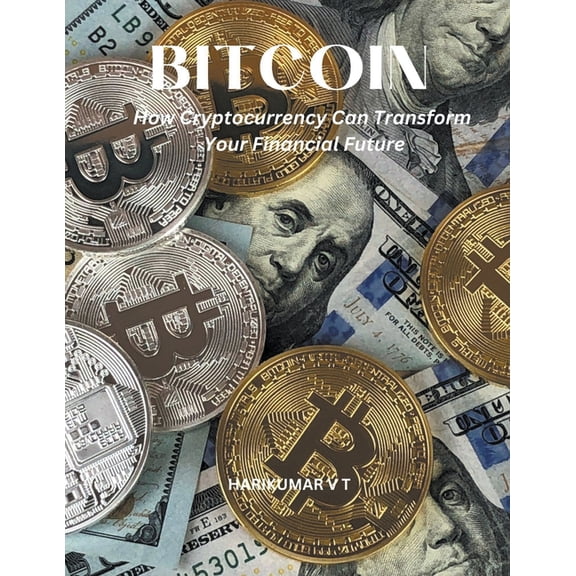 Bitcoin: How Cryptocurrency Can Transform Your Financial Future (Paperback)