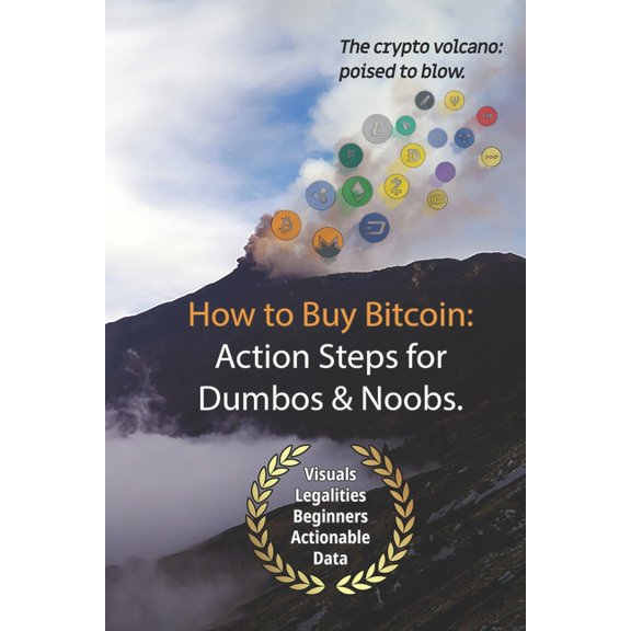 Bitcoin: How to Buy Action Steps.: Getting Started Buying Bitcoin for Newbies and Dumbos.