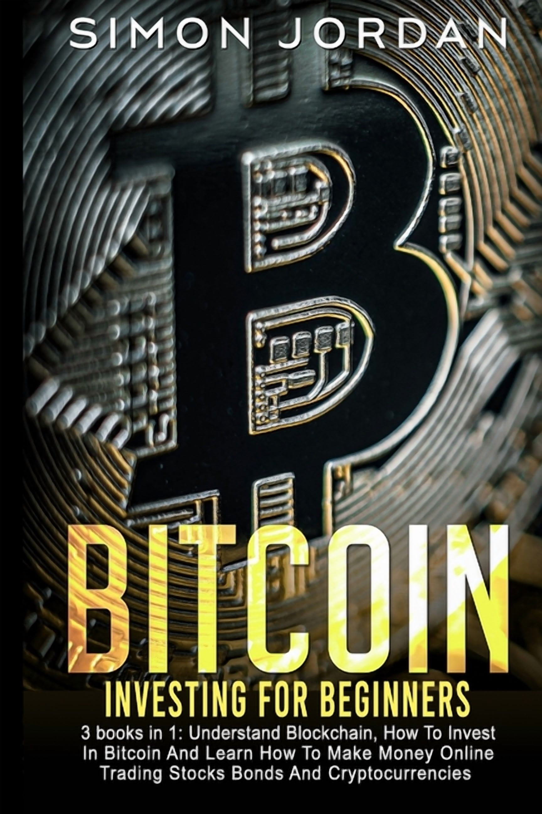 Bitcoin Investing for Beginners : 3 books in 1: Understand Blockchain, How  To Invest In Bitcoin And Learn How To Make Money Online Trading Stocks  Bonds And Cryptocurrencies (Paperback) - Walmart Business Supplies