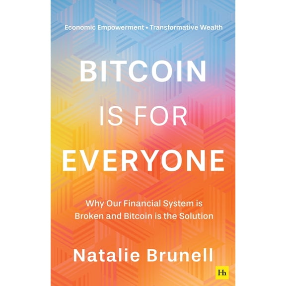 Bitcoin Is for Everyone: Why Our Financial System Is Broken and Bitcoin Is the Solution, (Paperback)