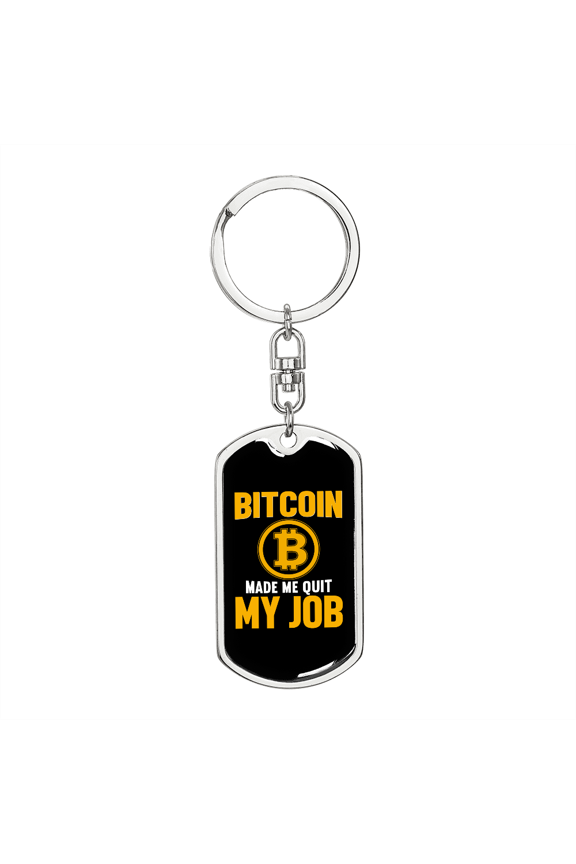 Bitcoin Made Me Quit My Job Crypto Stainless Steel or 18k Gold Premium Swivel Dog Tag Keychain
