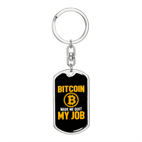Bitcoin Made Me Quit My Job Crypto Stainless Steel or 18k Gold Premium Swivel Dog Tag Keychain
