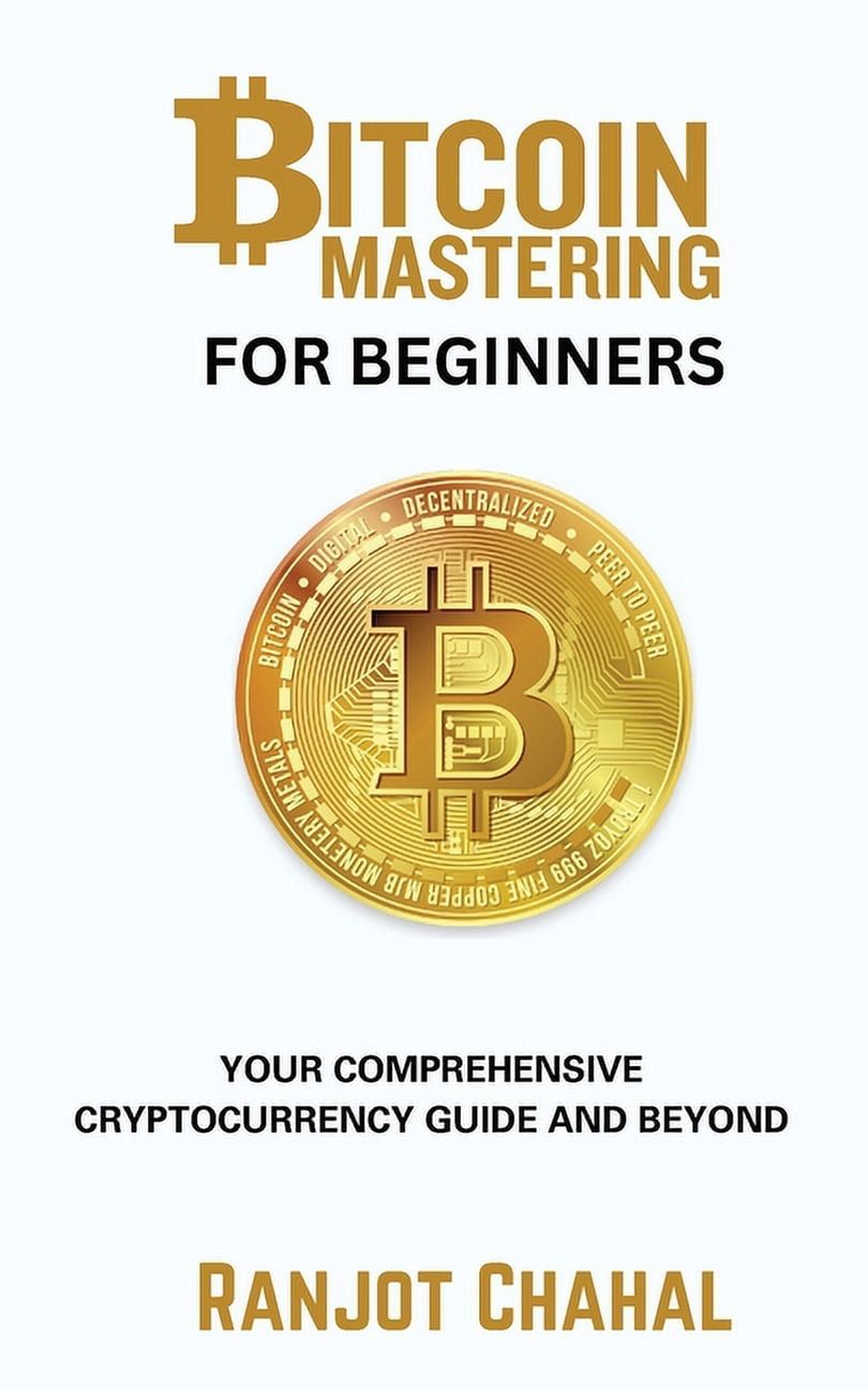 Bitcoin Mastering for Beginners: Your Comprehensive Cryptocurrency Guide  and Beyond, (Paperback)