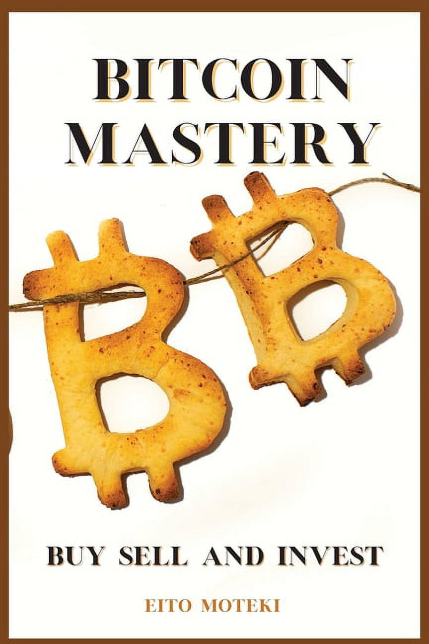 Bitcoin Mastery : The Next Global Reserve Currency. Buy, Sell and Invest.  (Paperback)