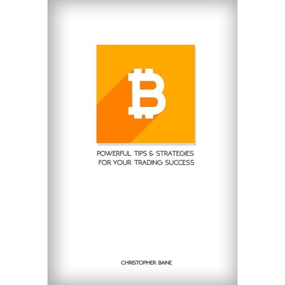 Bitcoin: Powerful Tips and Strategies for Your Trading Success (Paperback)