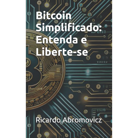Bitcoin Simplificado: Entenda e Liberte-se, (Paperback)
