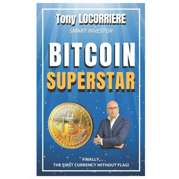Bitcoin Superstar: Complete manual for Beginners - Vol.1 (Paperback) by Tony Locorriere