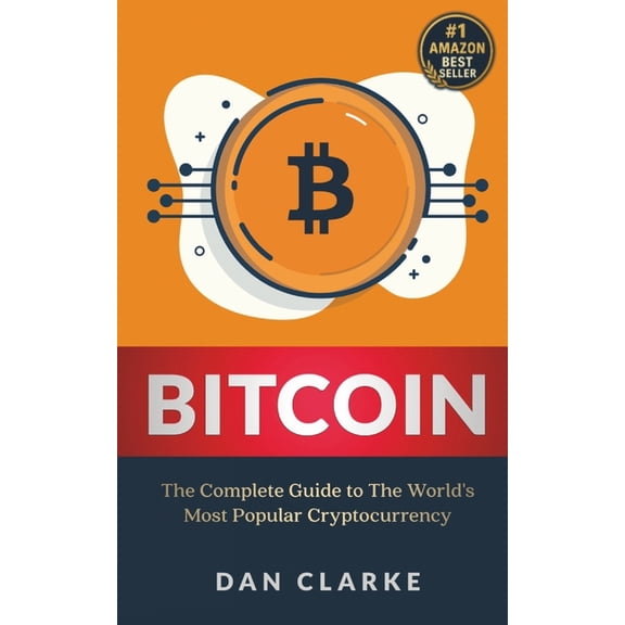 Bitcoin: The Complete Guide to the World's Most Popular Cryptocurrency, (Paperback)
