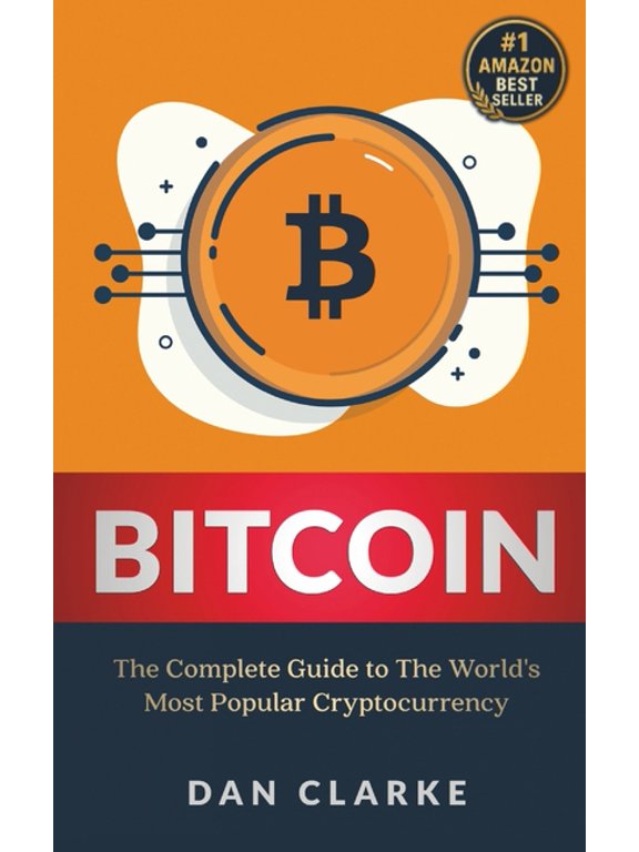 Bitcoin: The Complete Guide to the World's Most Popular Cryptocurrency, (Paperback)