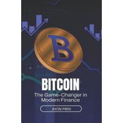Bitcoin The Game-Changer in Modern Finance, Paperback
