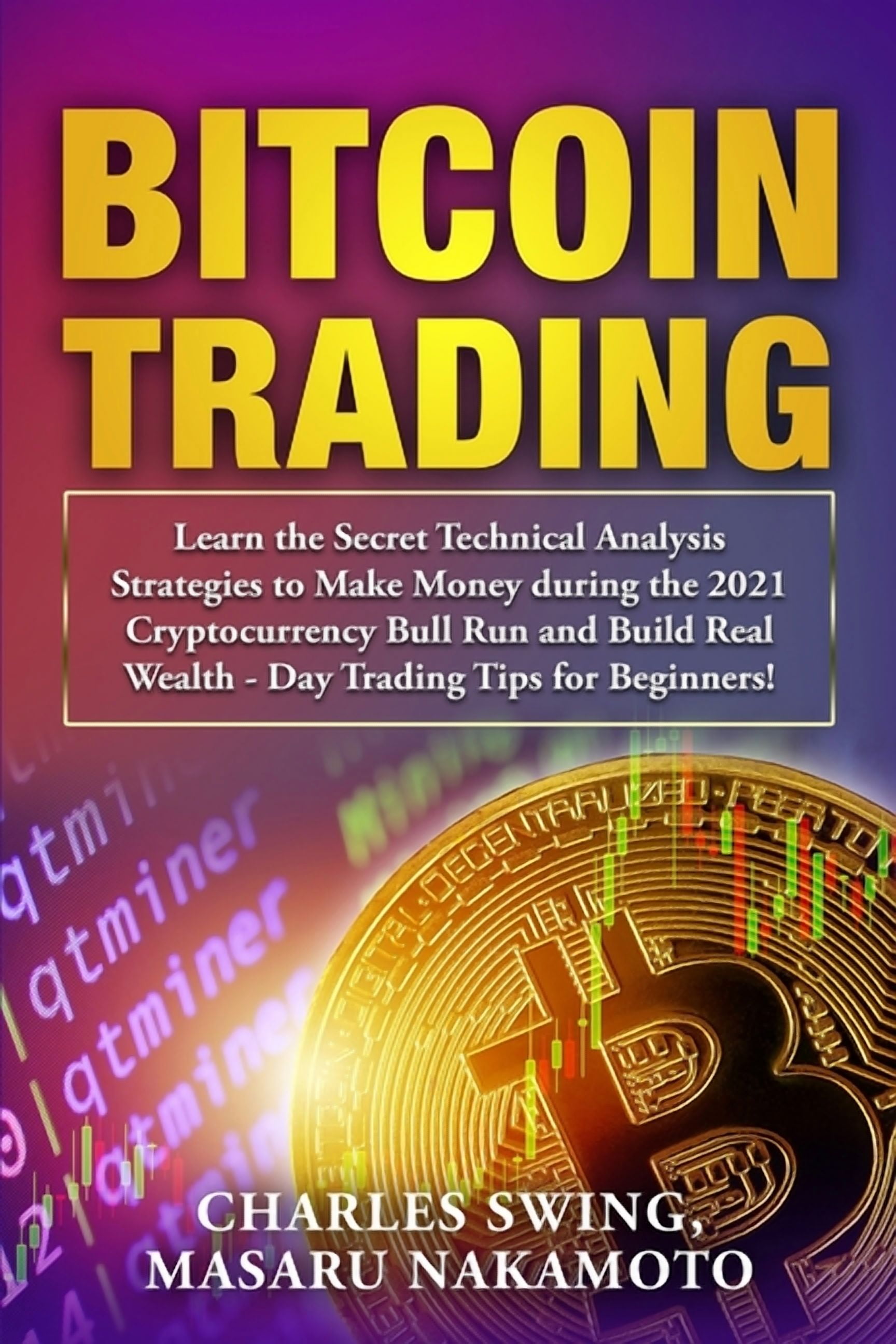 Bitcoin Trading: Learn the Secret Technical Analysis Strategies to Make  Money during the 2021 Cryptocurrency Bull Run and Build Real Wealth - Day  Trading Tips for Beginners! (Paperback) - Walmart.com