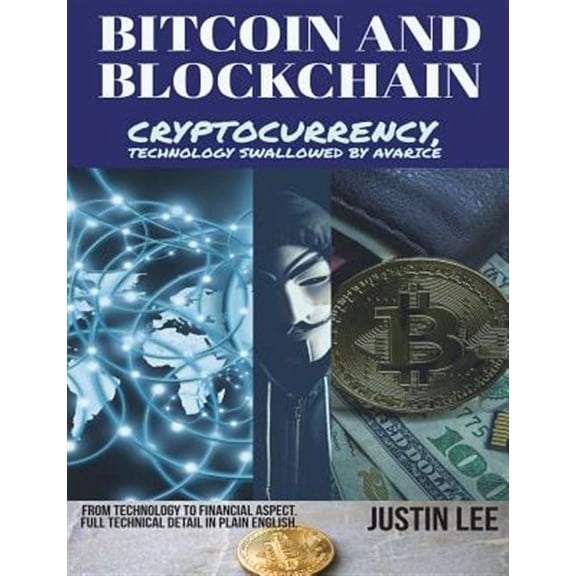 Bitcoin and Blockchain : Cryptocurrency, Technology Swallowed by Avarice