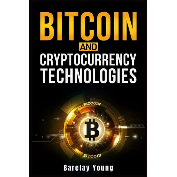 Bitcoin and Cryptocurrency Technologies Paperback 3986533907 9783986533908 Barclay Young