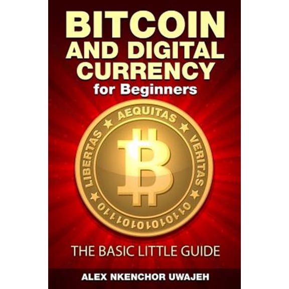Bitcoin and Digital Currency for Beginners: The Basic Little Guide (Paperback)