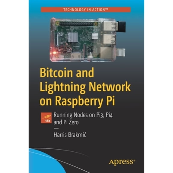 Pre-Owned Bitcoin and Lightning Network on Raspberry Pi: Running Nodes on Pi3, Pi4 and Pi Zero, (Paperback)