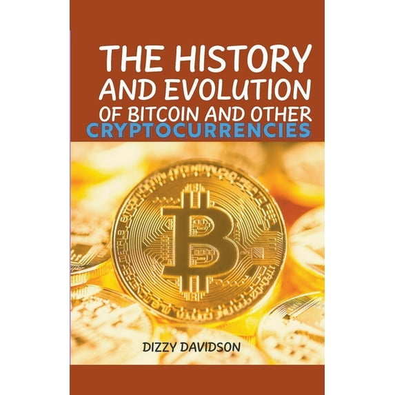 Bitcoin and Other Cryptocurrencies The History And Evolutrion Of Bitcoin And Other Cryptocurrencies, Book 1, (Paperback)