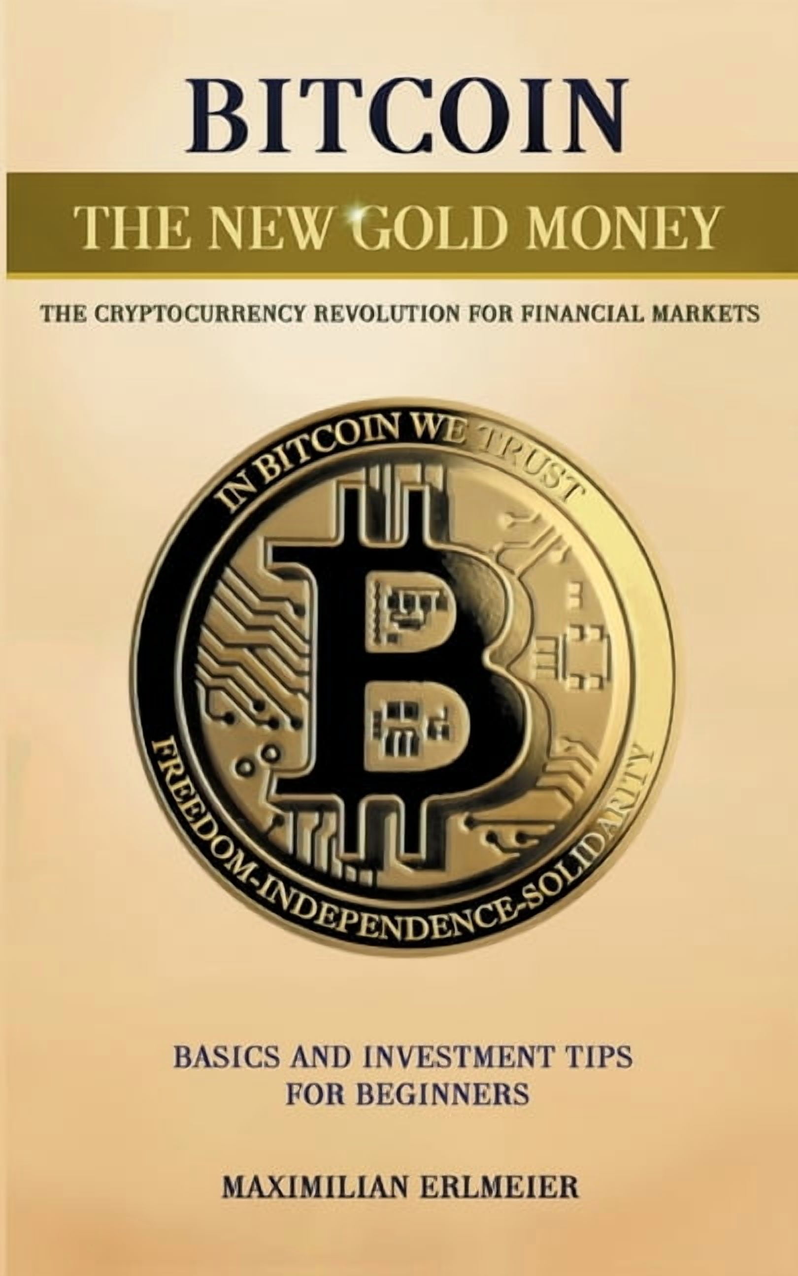 Bitcoin - the new gold money: the cryptocurrency revolution for financial  markets (Paperback)