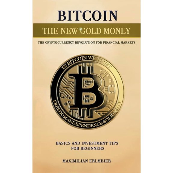 Bitcoin - the new gold money: the cryptocurrency revolution for financial markets, (Paperback)