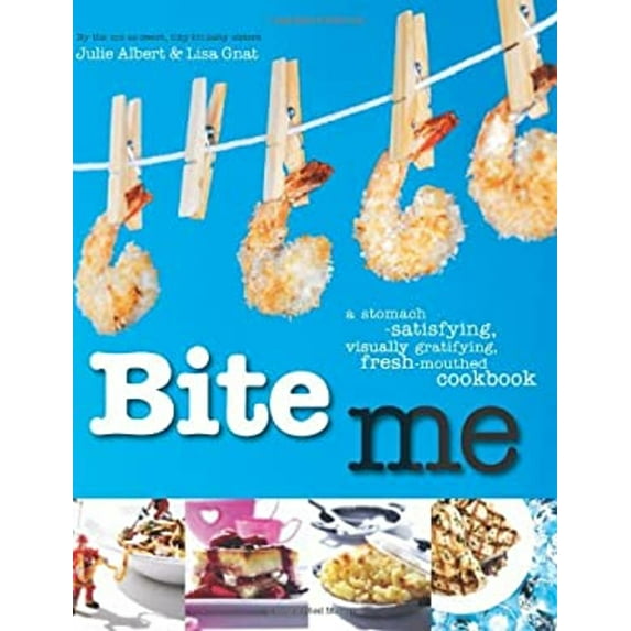 Pre-Owned Bite Me: A Stomach-Satisfying, Visually Gratifying, Fresh-Mouthed Cookbook (Paperback) 1906868441 9781906868444