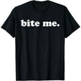 thumbnail image 1 of Bite Me Offensive Urban Quote Sarcastic T-Shirt, 1 of 3