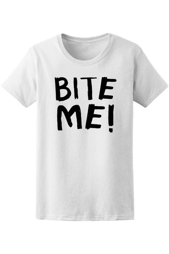 Bite Me Quote Lettering T-Shirt Women -Image by Shutterstock, Female x-Large