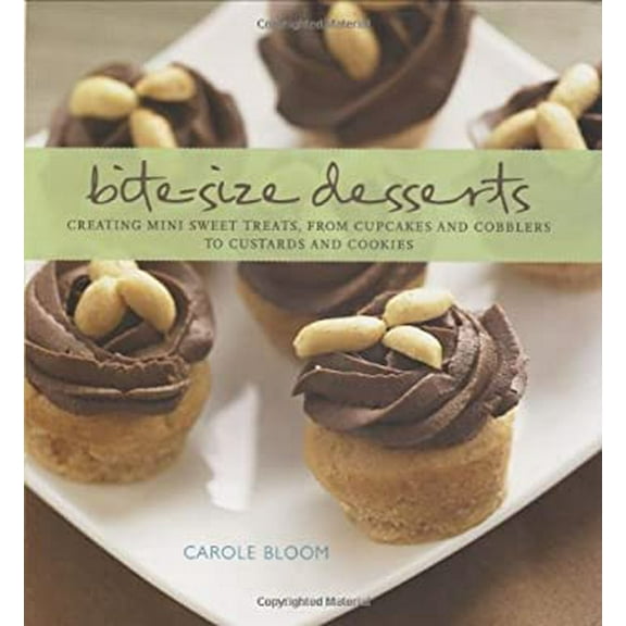 Pre-Owned Bite-Size Desserts: Creating Mini Sweet Treats, from Cupcakes to Cobblers to Custards and Cookies (Hardcover) 0470226978 9780470226971