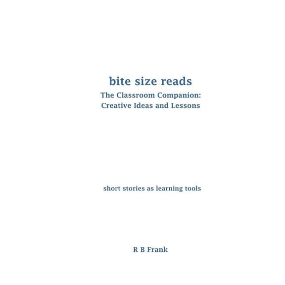 Bite Size Reads Bite Size Reads: The Classroom Companion: Creative Ideas & Lessons, Book 1, (Paperback)