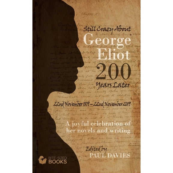 Bite-Sized Lifestyle Book: Still Crazy About George Eliot 200 Years Later : A Joyful Celebration of Her Novels and Her Writing (Series #13) (Paperback)