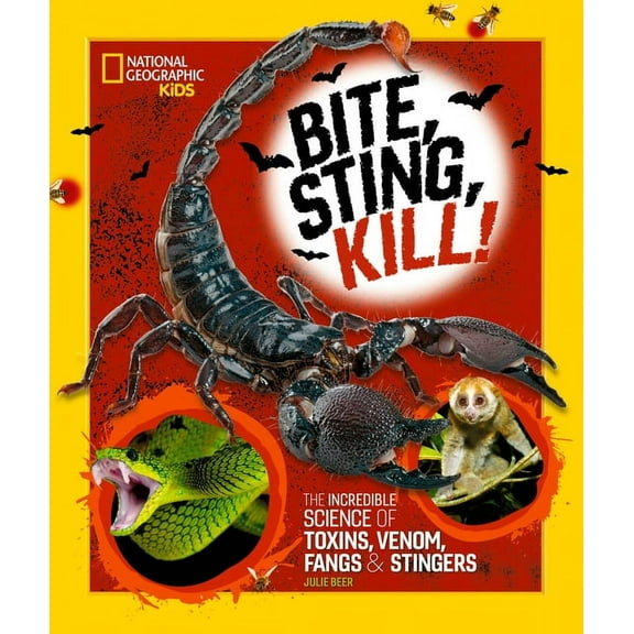 Bite, Sting, Kill: The Incredible Science of Toxins, Venom, Fangs, and Stingers, (Hardcover)