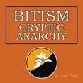thumbnail image 1 of Bitism: Cryptic Anarchy (Paperback), 1 of 1