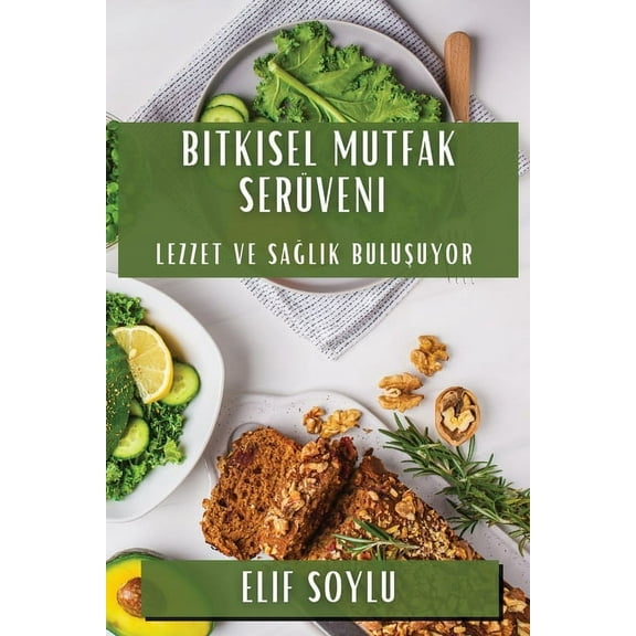 Bitkisel Mutfak Serveni: Lezzet ve Salk Buluuyor, (Paperback)