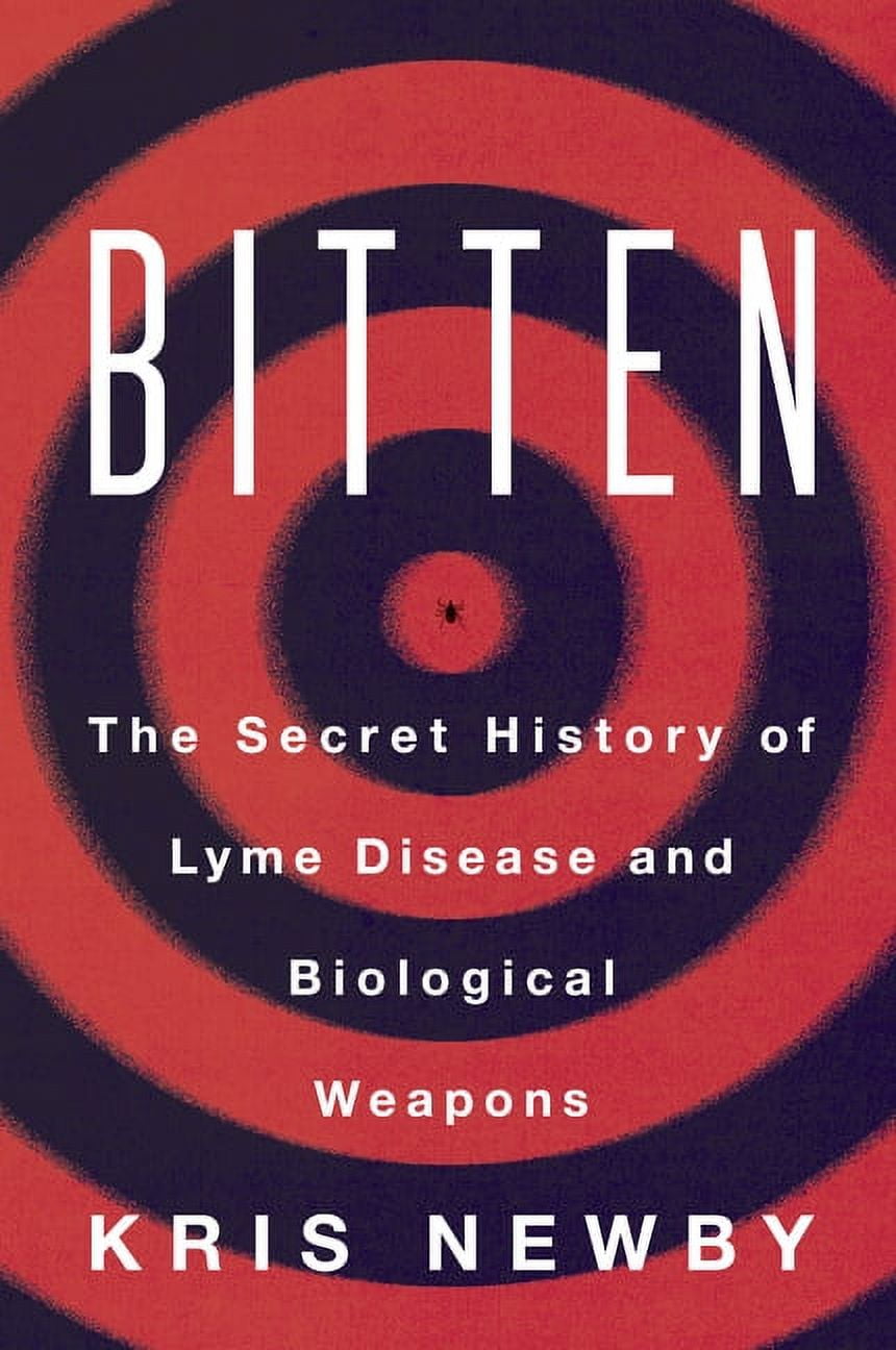 KRIS NEWBY Bitten: The Secret History of Lyme Disease and Biological Weapons, (Paperback)