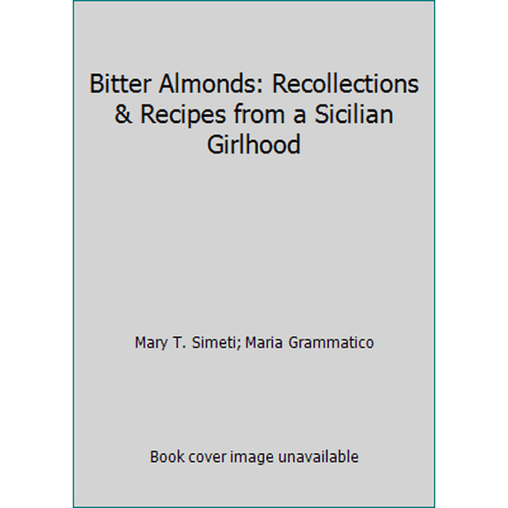Pre-Owned Bitter Almonds: Recollections & Recipes from a Sicilian Girlhood (Hardcover) 0688124496 9780688124496