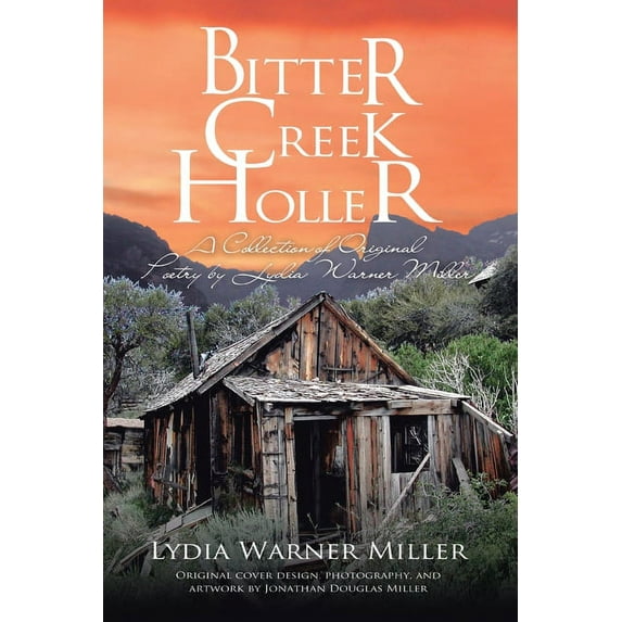 Bitter Creek Holler: A Collection of Original Poetry by Lydia Warner Miller