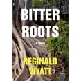 thumbnail image 1 of Bitter Roots (Hardcover) by Reginald Lawrence Wyatt, 1 of 1