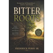 Bitter Roots Recognizing and Responding to Jealously with Wisdom, Paperback