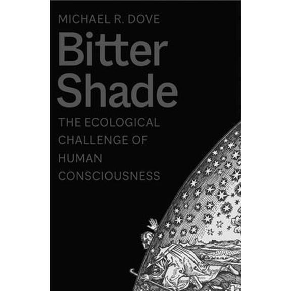 Pre-Owned Bitter Shade: The Ecological Challenge of Human Consciousness (Hardcover) 0300251742 9780300251746