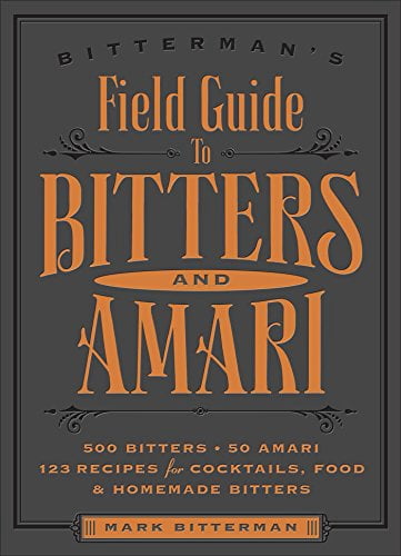 Pre-Owned Bitterman's Field Guide to Bitters & Amari, 2: 500 Bitters; 50 Amari; 123 Recipes for Cocktails, Food & Homemade Bitters (Paperback) 1449470696 9781449470692