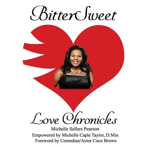 BitterSweet Love Chronicles: The Good, Bad, and Uhm.of Love Paperback 1985653095 9781985653092 Michelle Caple Taylor D.Min., Michelle Sellers Pearson